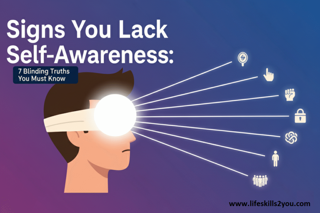 Signs You Lack Self-Awareness 7 Blinding Truths You Must Know