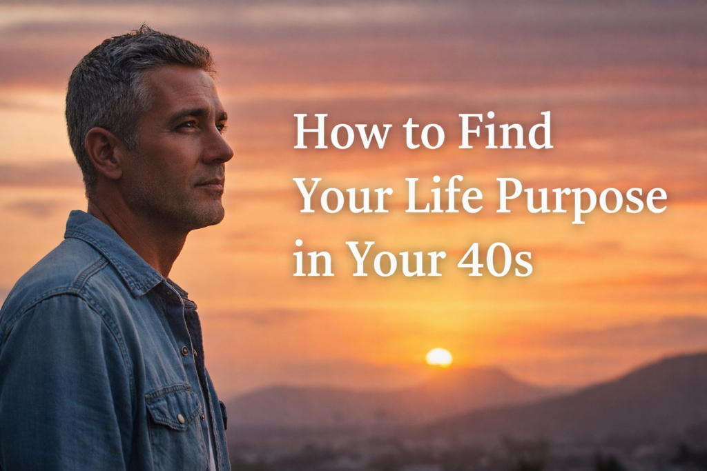 How to Find Your Life Purpose in Your 40s